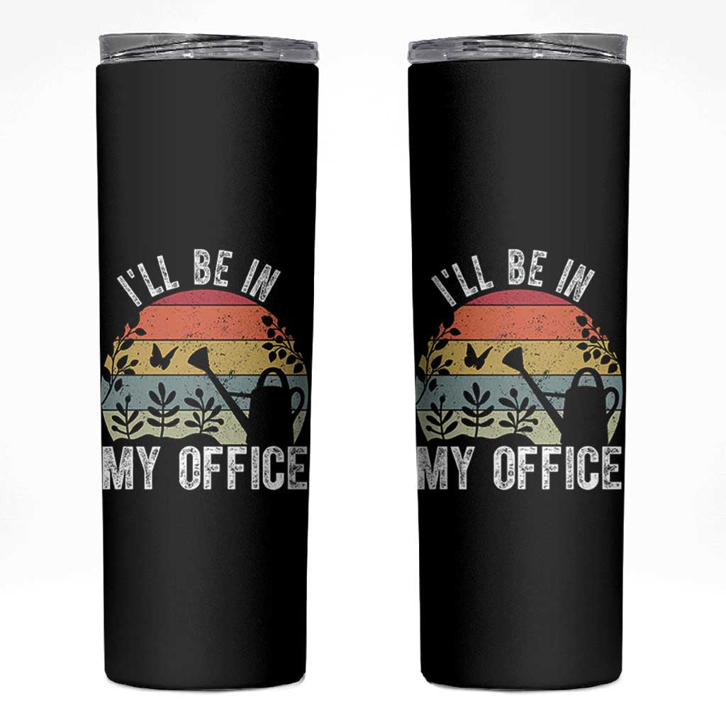 I Will Be In My Office Skinny Tumbler Funny Gardening Lover Gift - Wonder Print Shop