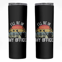 I Will Be In My Office Skinny Tumbler Funny Gardening Lover Gift - Wonder Print Shop