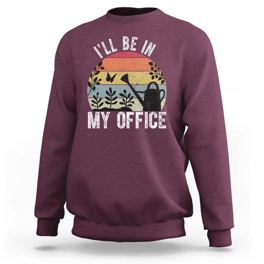 I Will Be In My Office Sweatshirt Funny Gardening Lover Gift - Wonder Print Shop