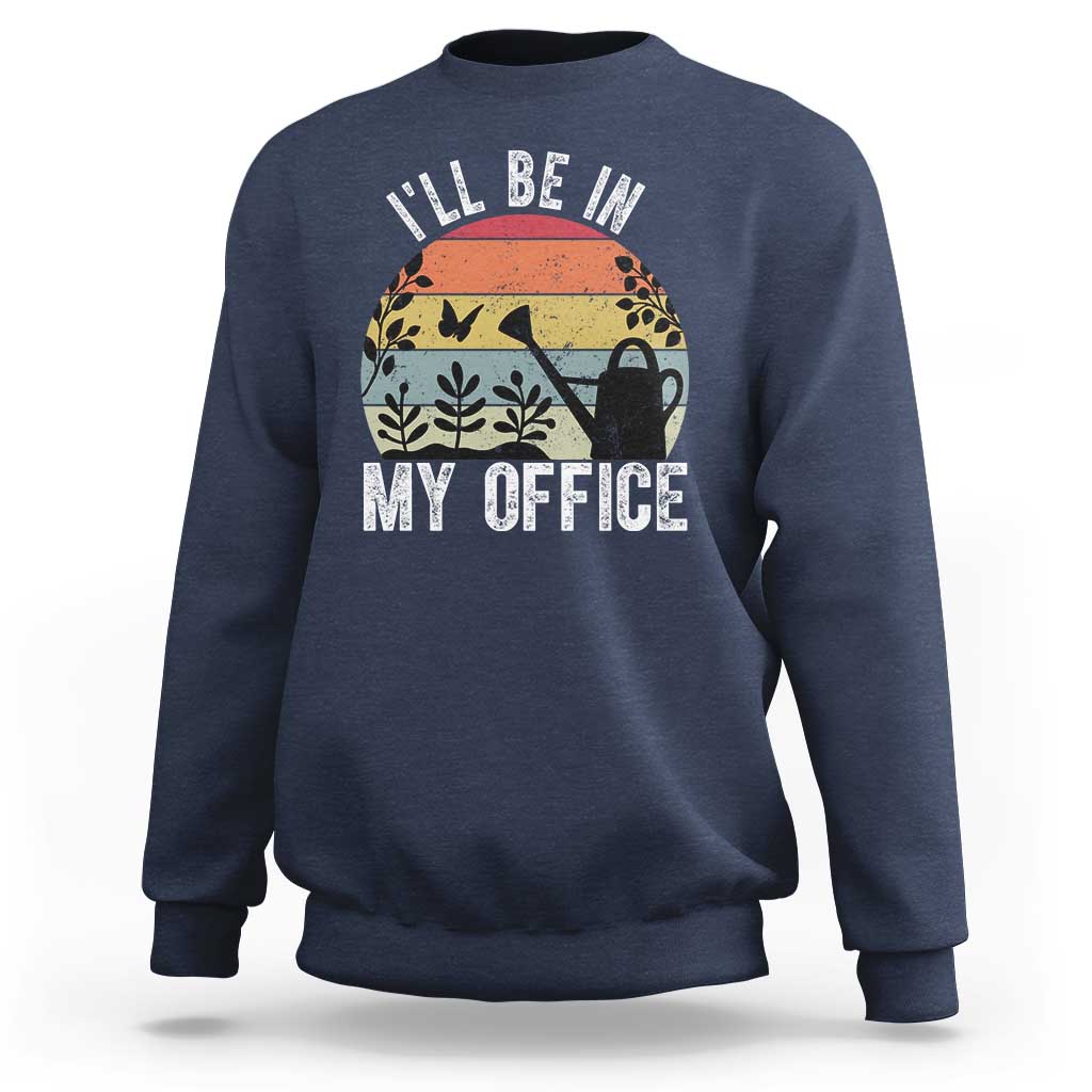 I Will Be In My Office Sweatshirt Funny Gardening Lover Gift - Wonder Print Shop