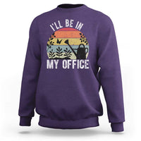 I Will Be In My Office Sweatshirt Funny Gardening Lover Gift - Wonder Print Shop
