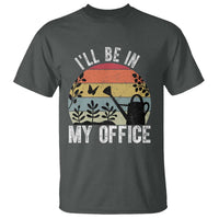 I Will Be In My Office T Shirt Funny Gardening Lover Gift - Wonder Print Shop