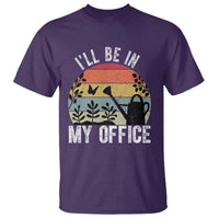 I Will Be In My Office T Shirt Funny Gardening Lover Gift - Wonder Print Shop
