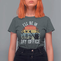 I Will Be In My Office T Shirt For Women Funny Gardening Lover Gift - Wonder Print Shop