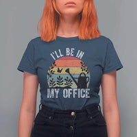 I Will Be In My Office T Shirt For Women Funny Gardening Lover Gift - Wonder Print Shop