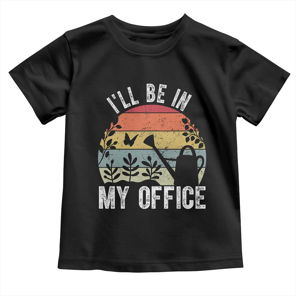 I Will Be In My Office Toddler T Shirt Funny Gardening Lover Gift - Wonder Print Shop