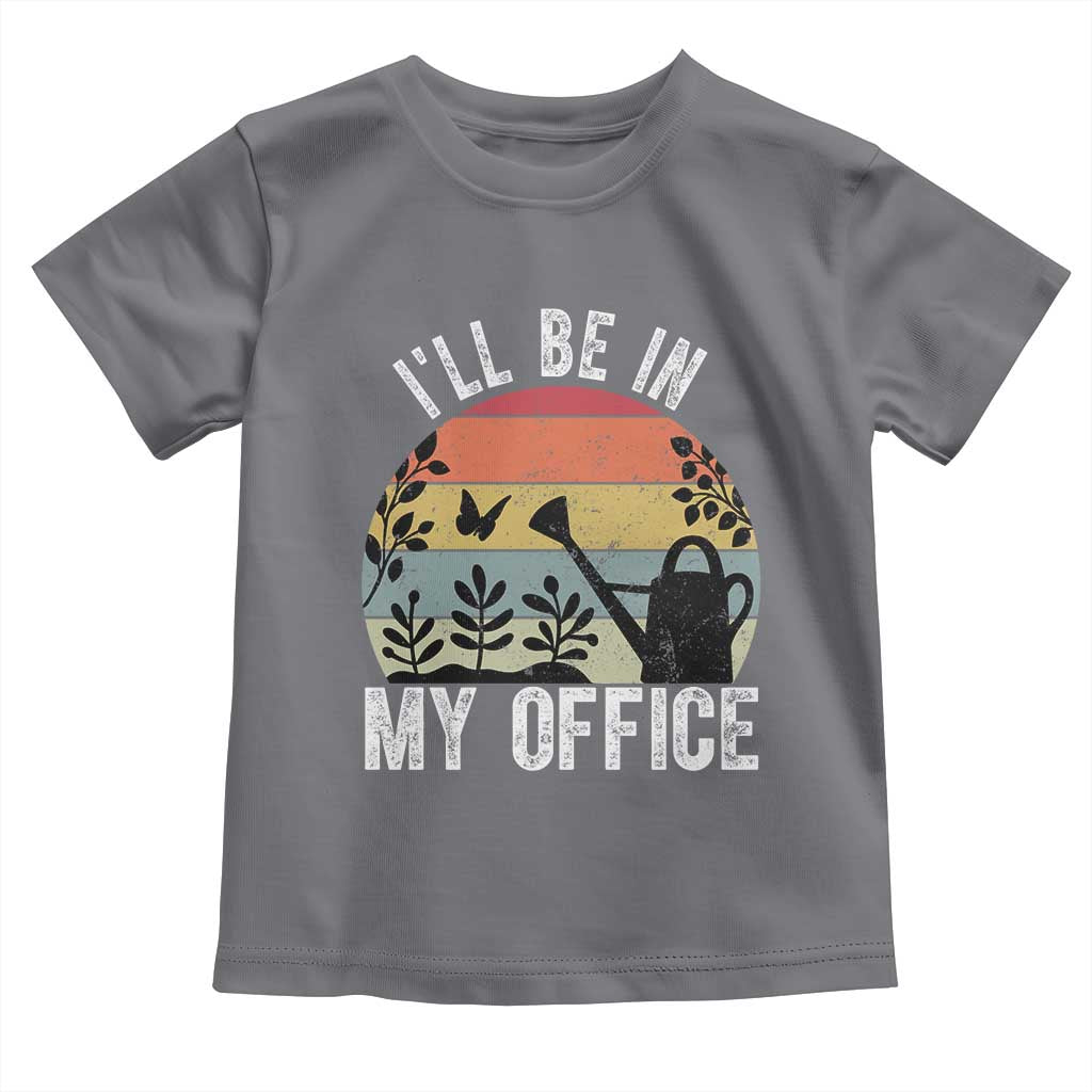 I Will Be In My Office Toddler T Shirt Funny Gardening Lover Gift - Wonder Print Shop