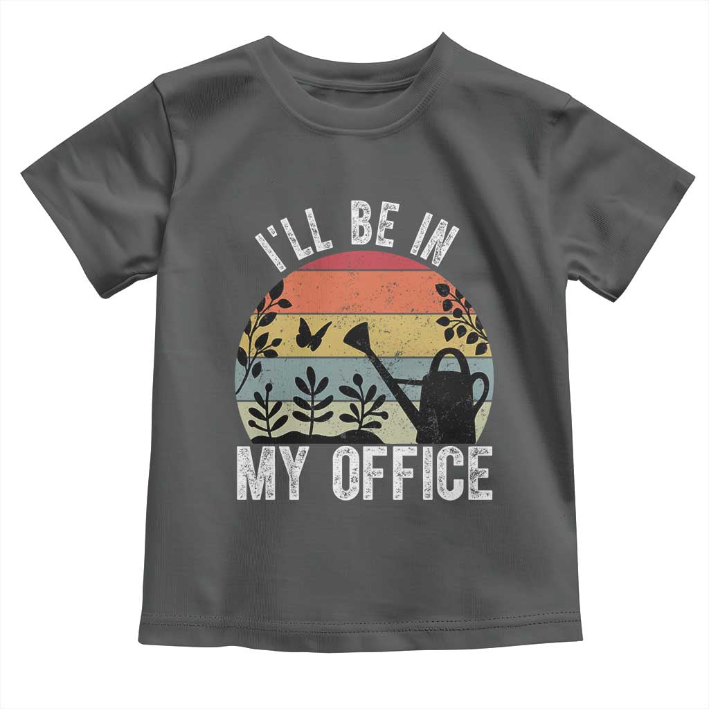 I Will Be In My Office Toddler T Shirt Funny Gardening Lover Gift - Wonder Print Shop