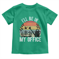 I Will Be In My Office Toddler T Shirt Funny Gardening Lover Gift - Wonder Print Shop