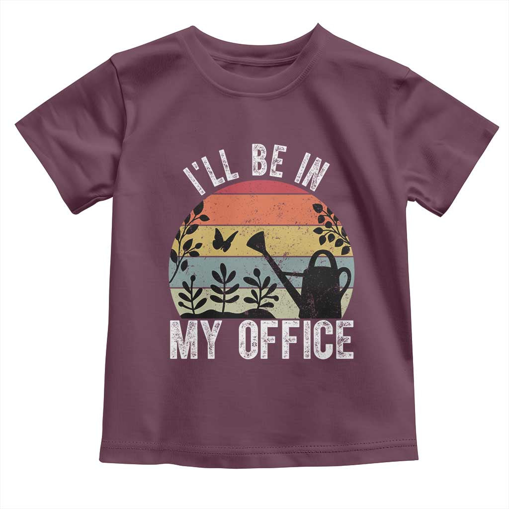 I Will Be In My Office Toddler T Shirt Funny Gardening Lover Gift - Wonder Print Shop