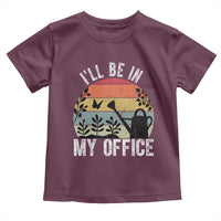 I Will Be In My Office Toddler T Shirt Funny Gardening Lover Gift - Wonder Print Shop