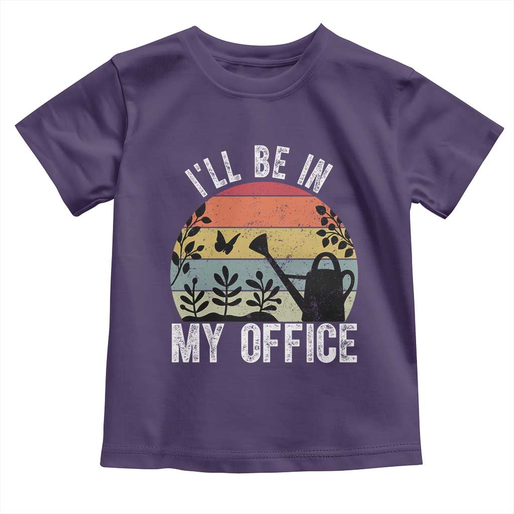 I Will Be In My Office Toddler T Shirt Funny Gardening Lover Gift - Wonder Print Shop