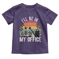 I Will Be In My Office Toddler T Shirt Funny Gardening Lover Gift - Wonder Print Shop