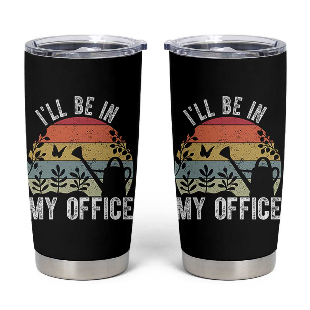 I Will Be In My Office Tumbler Cup Funny Gardening Lover Gift - Wonder Print Shop