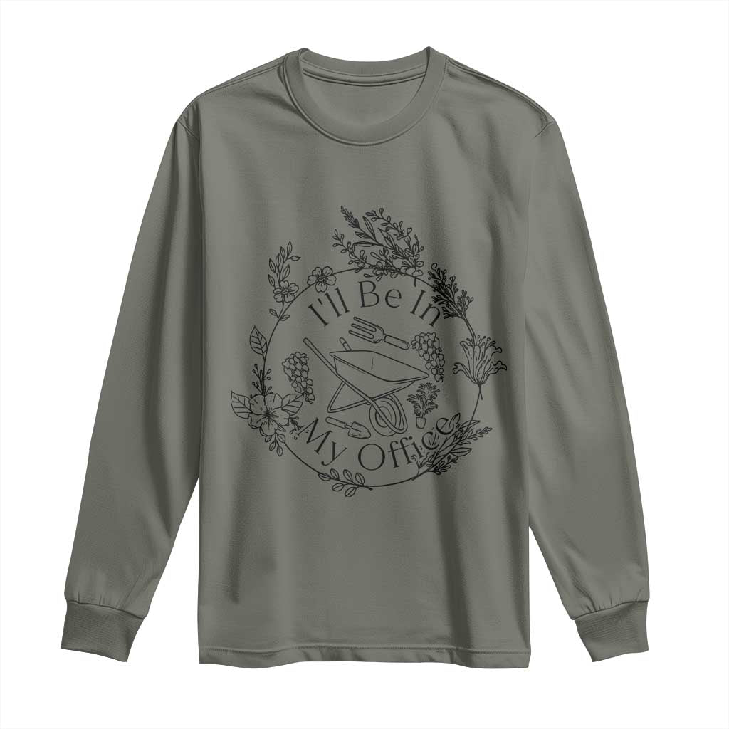 Gardening Lover Humor Long Sleeve Shirt I Will Be In My Office - Wonder Print Shop
