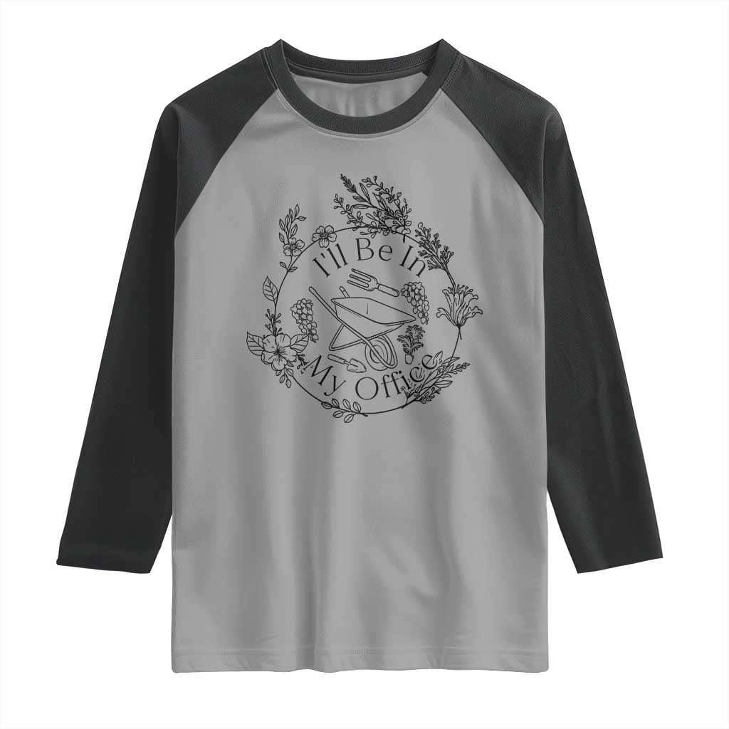 Gardening Lover Humor Raglan Shirt I Will Be In My Office - Wonder Print Shop
