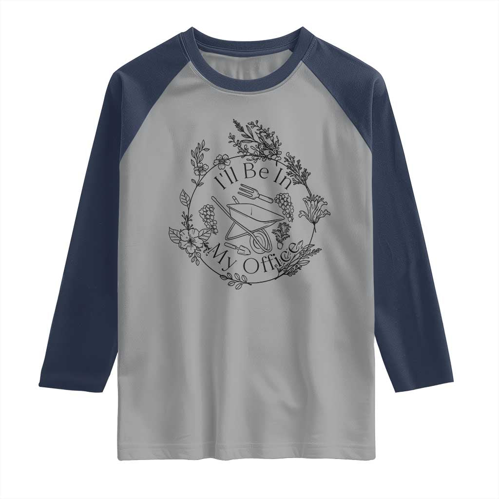 Gardening Lover Humor Raglan Shirt I Will Be In My Office - Wonder Print Shop