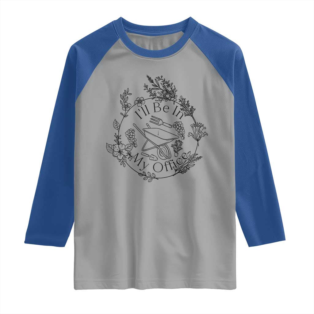 Gardening Lover Humor Raglan Shirt I Will Be In My Office - Wonder Print Shop