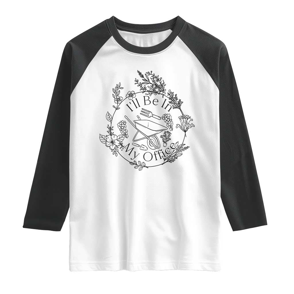 Gardening Lover Humor Raglan Shirt I Will Be In My Office - Wonder Print Shop