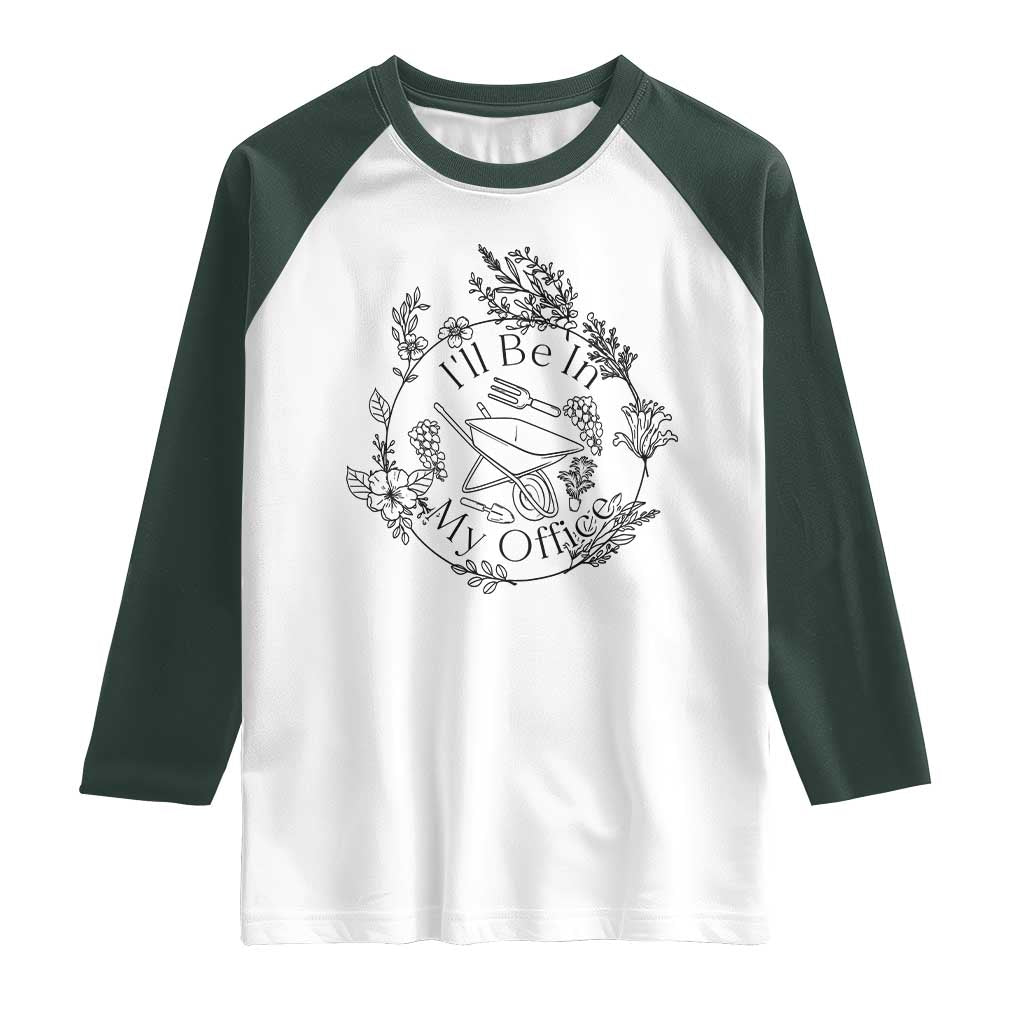 Gardening Lover Humor Raglan Shirt I Will Be In My Office - Wonder Print Shop