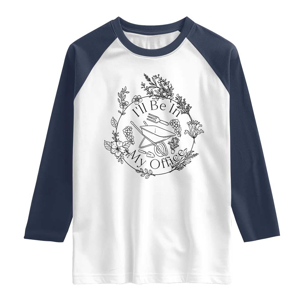 Gardening Lover Humor Raglan Shirt I Will Be In My Office - Wonder Print Shop