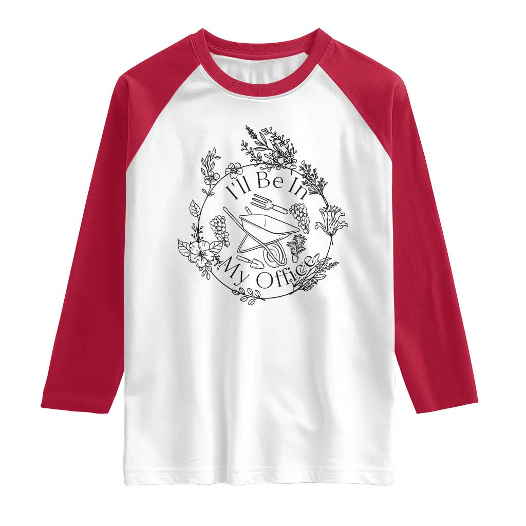 Gardening Lover Humor Raglan Shirt I Will Be In My Office - Wonder Print Shop