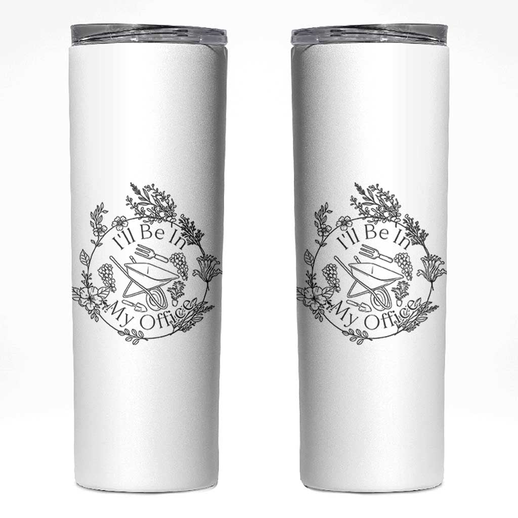 Gardening Lover Humor Skinny Tumbler I Will Be In My Office - Wonder Print Shop