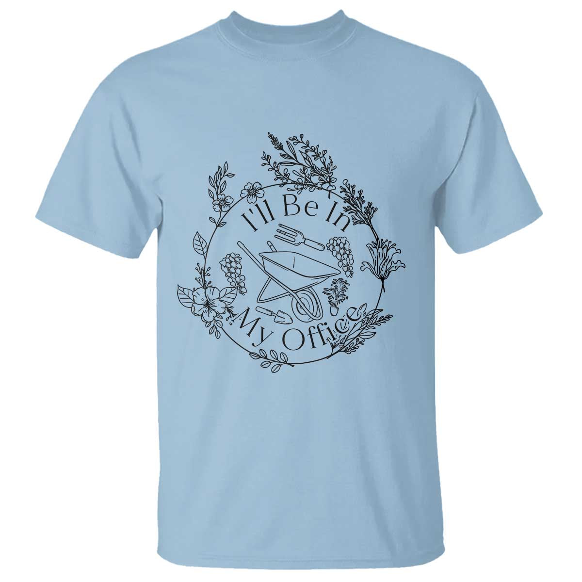 Gardening Lover Humor T Shirt I Will Be In My Office - Wonder Print Shop