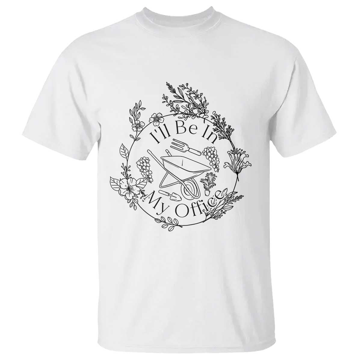 Gardening Lover Humor T Shirt I Will Be In My Office - Wonder Print Shop
