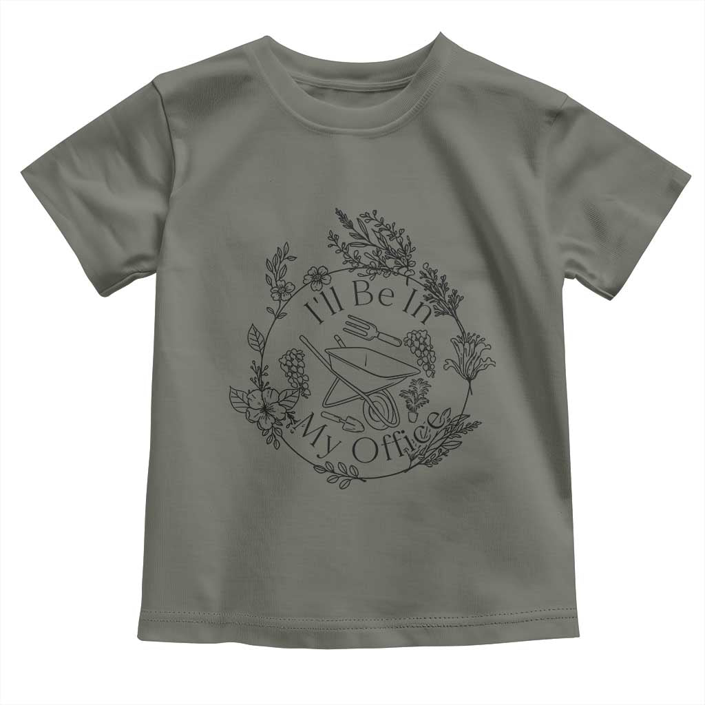 Gardening Lover Humor Toddler T Shirt I Will Be In My Office - Wonder Print Shop