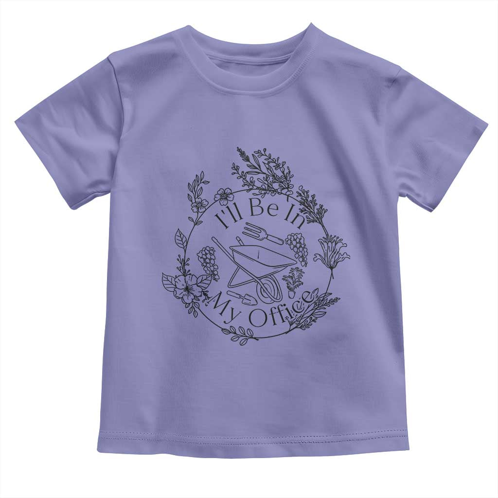 Gardening Lover Humor Toddler T Shirt I Will Be In My Office - Wonder Print Shop