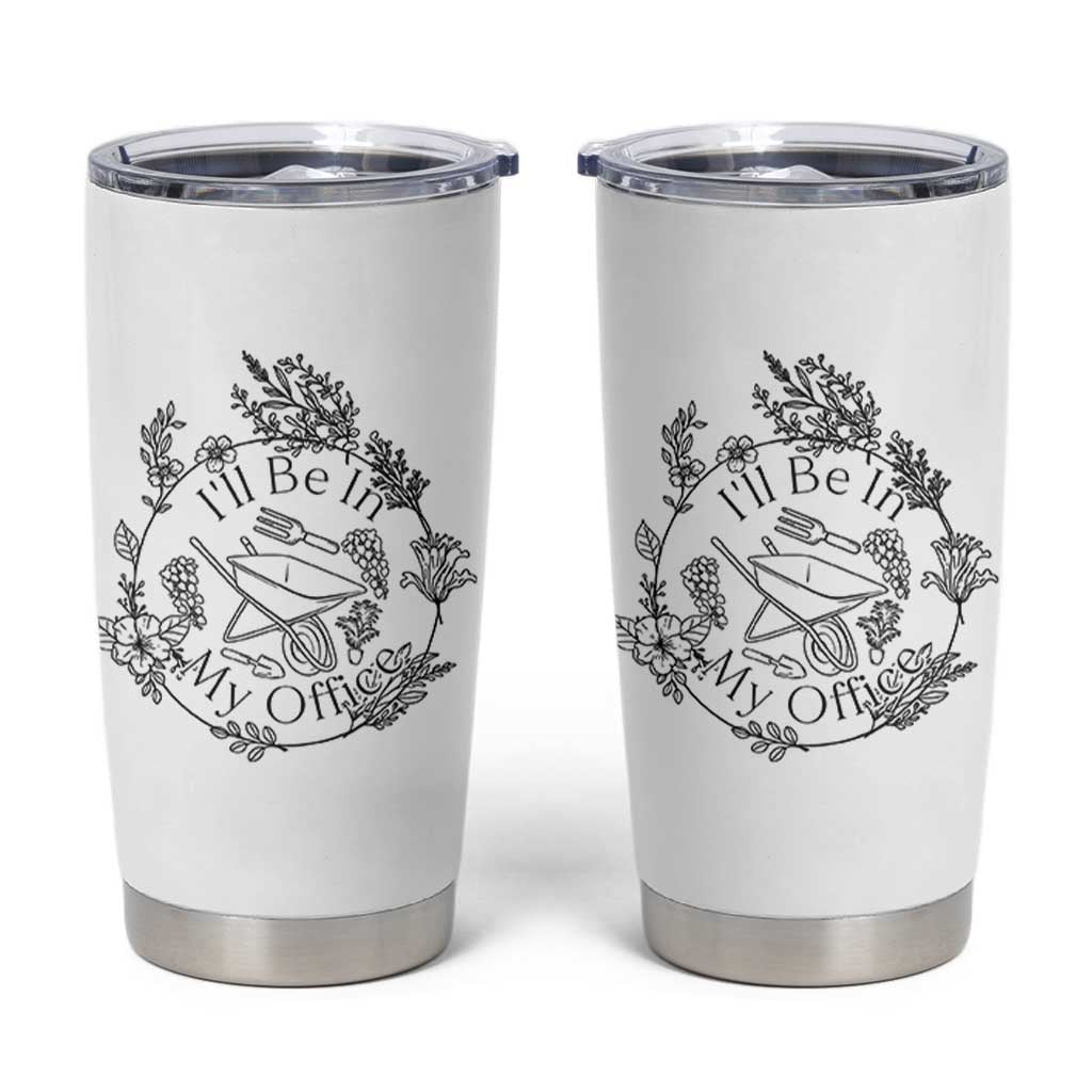 Gardening Lover Humor Tumbler Cup I Will Be In My Office - Wonder Print Shop