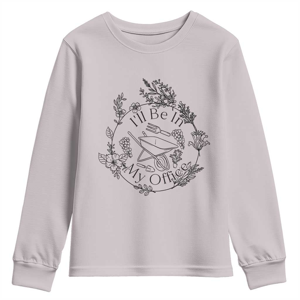 Gardening Lover Humor Youth Sweatshirt I Will Be In My Office - Wonder Print Shop