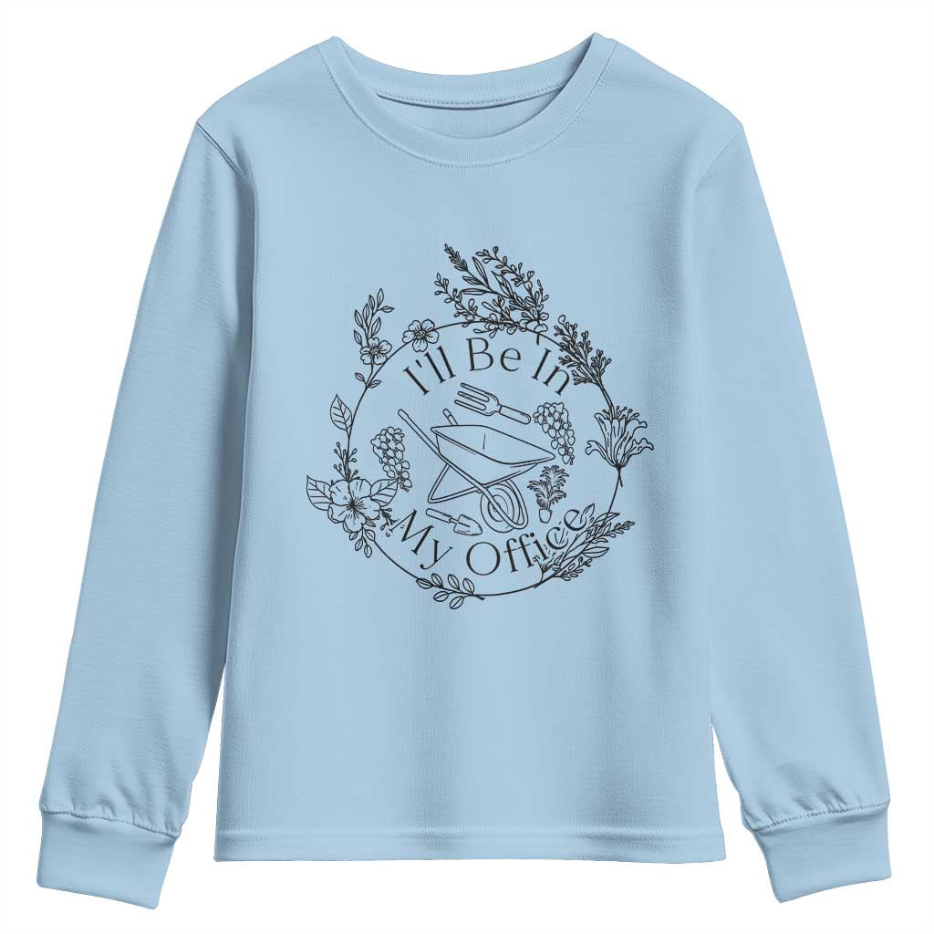 Gardening Lover Humor Youth Sweatshirt I Will Be In My Office - Wonder Print Shop