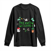 I Will Be In My Office Long Sleeve Shirt Funny Gift For Gardener - Wonder Print Shop