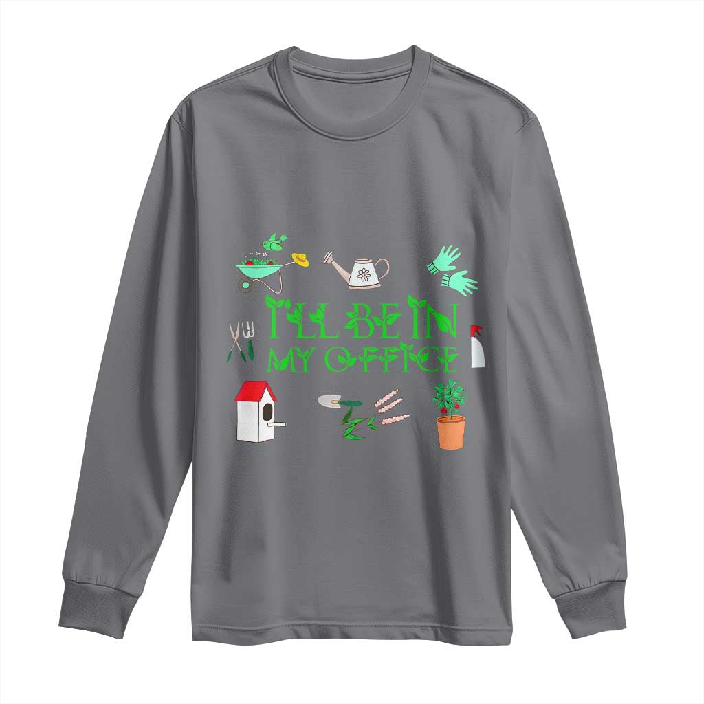 I Will Be In My Office Long Sleeve Shirt Funny Gift For Gardener - Wonder Print Shop