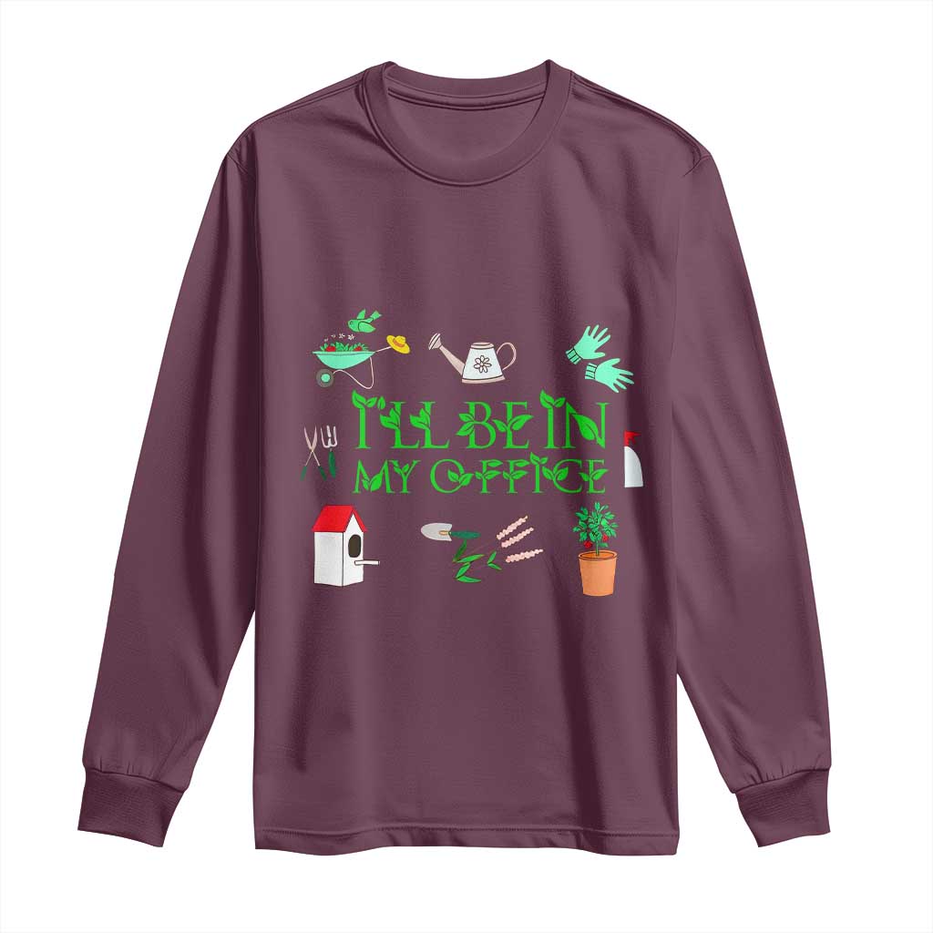 I Will Be In My Office Long Sleeve Shirt Funny Gift For Gardener - Wonder Print Shop