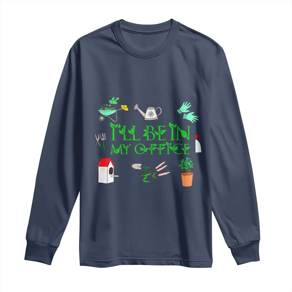 I Will Be In My Office Long Sleeve Shirt Funny Gift For Gardener - Wonder Print Shop