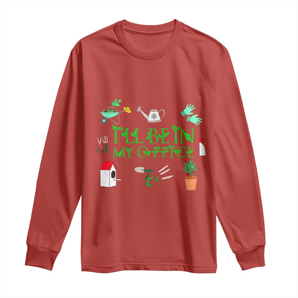 I Will Be In My Office Long Sleeve Shirt Funny Gift For Gardener - Wonder Print Shop
