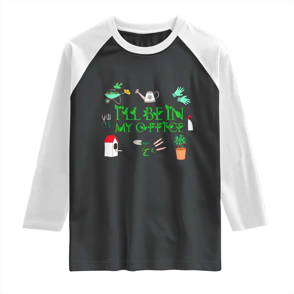 I Will Be In My Office Raglan Shirt Funny Gift For Gardener - Wonder Print Shop