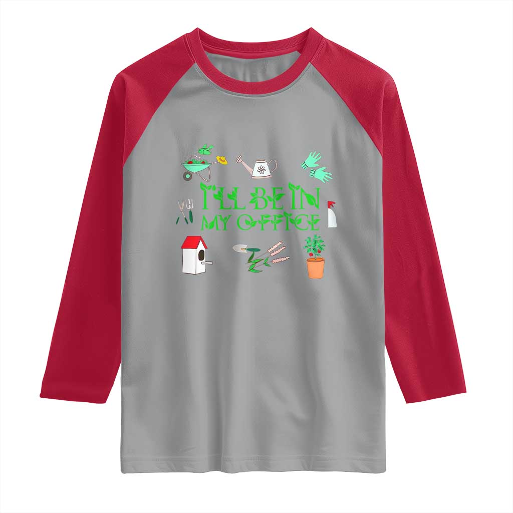 I Will Be In My Office Raglan Shirt Funny Gift For Gardener - Wonder Print Shop