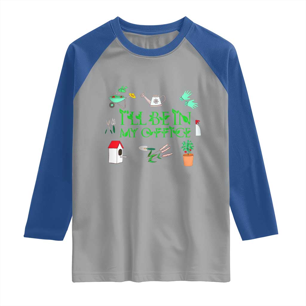 I Will Be In My Office Raglan Shirt Funny Gift For Gardener - Wonder Print Shop