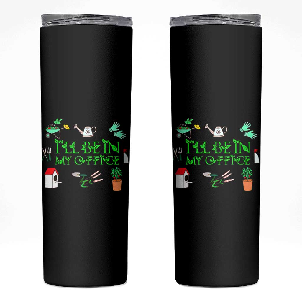 I Will Be In My Office Skinny Tumbler Funny Gift For Gardener - Wonder Print Shop
