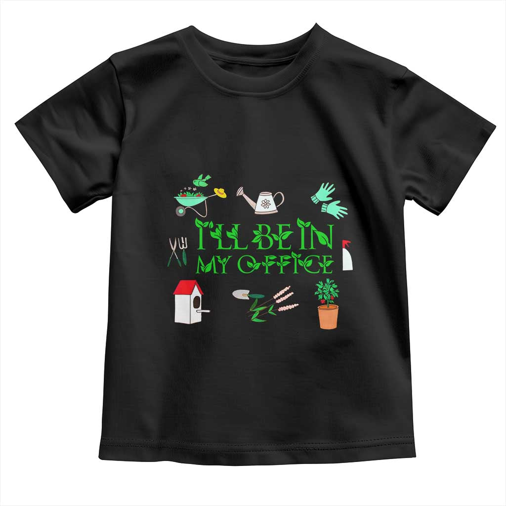I Will Be In My Office Toddler T Shirt Funny Gift For Gardener - Wonder Print Shop