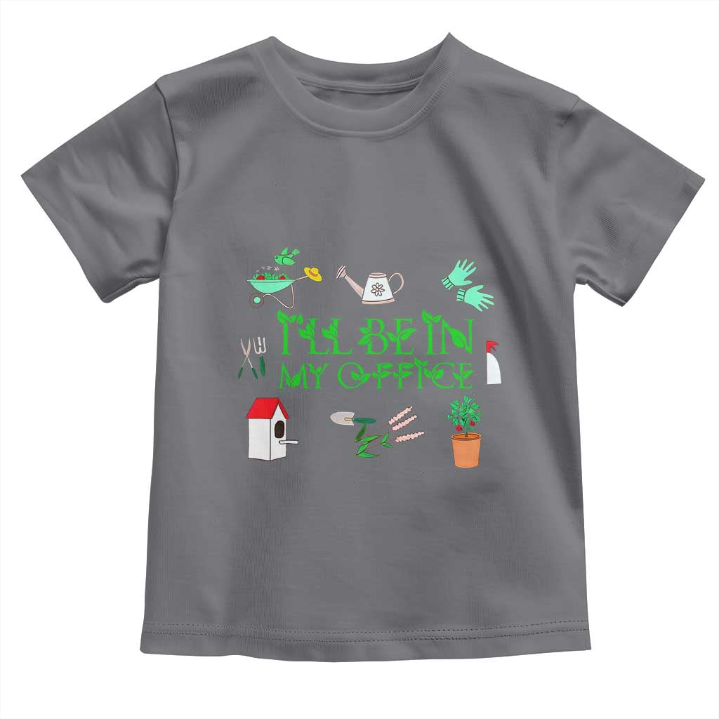 I Will Be In My Office Toddler T Shirt Funny Gift For Gardener - Wonder Print Shop