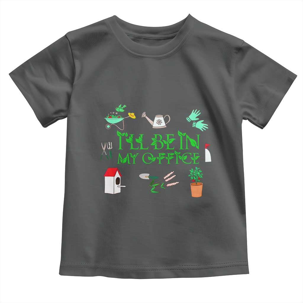 I Will Be In My Office Toddler T Shirt Funny Gift For Gardener - Wonder Print Shop