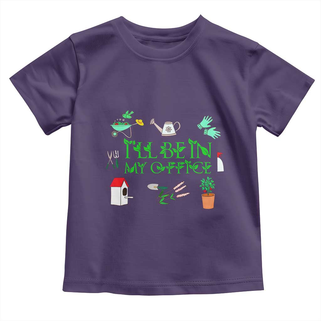 I Will Be In My Office Toddler T Shirt Funny Gift For Gardener - Wonder Print Shop