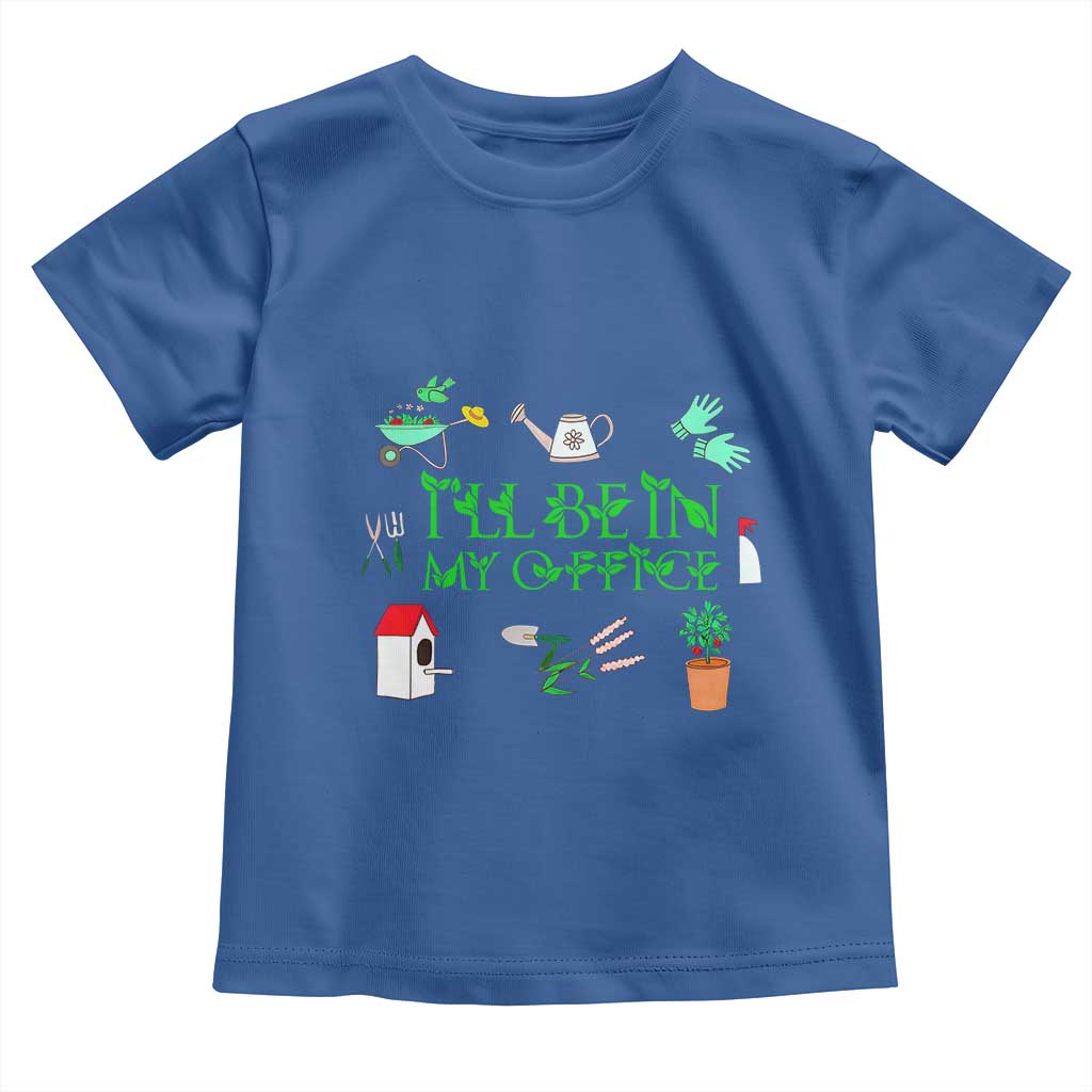 I Will Be In My Office Toddler T Shirt Funny Gift For Gardener - Wonder Print Shop