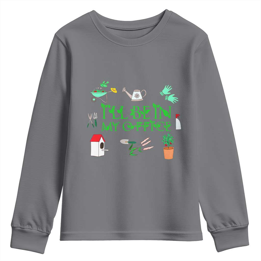 I Will Be In My Office Youth Sweatshirt Funny Gift For Gardener - Wonder Print Shop