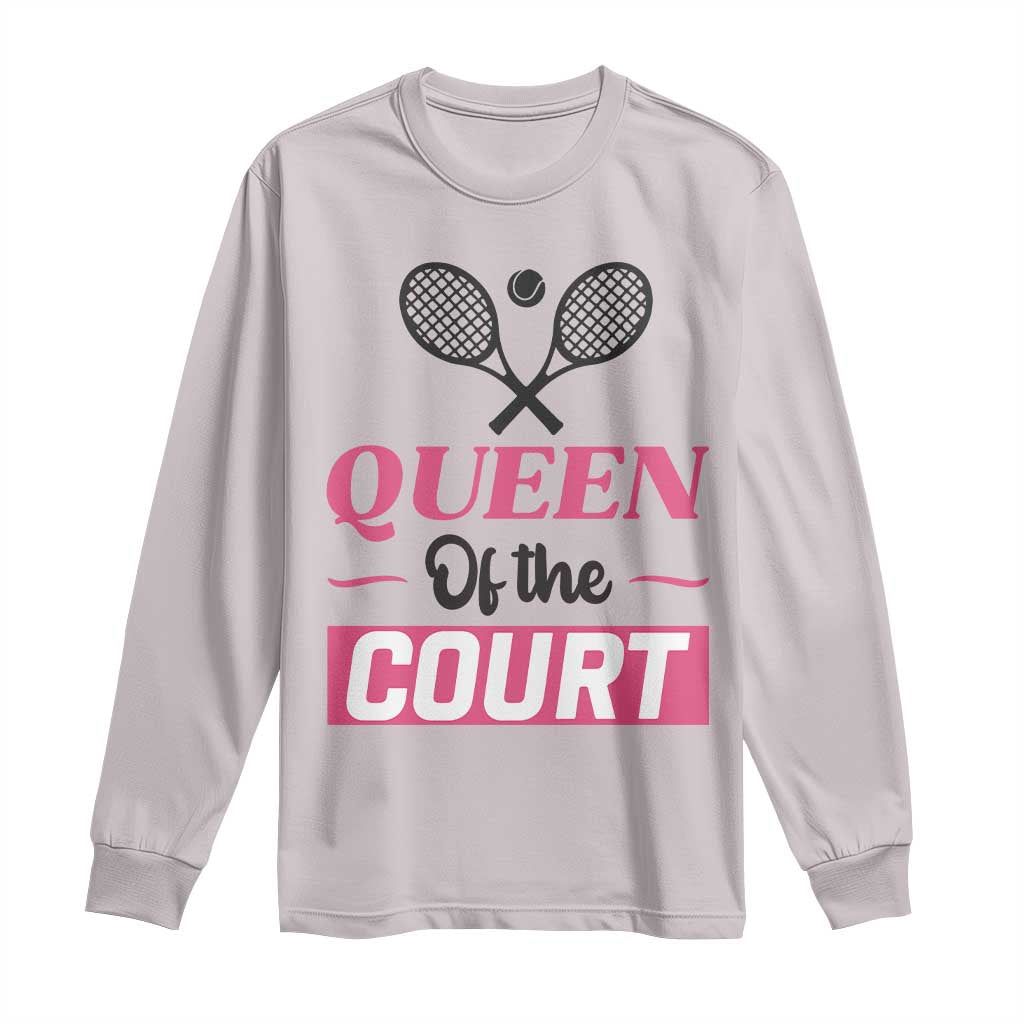 Queen Of The Court Long Sleeve Shirt Funny Tennis Girl Gift - Wonder Print Shop